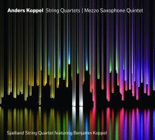 Anders Koppel: Strygekvartetter Og Mezzosaxofon-Kvintet  / Benjamin Koppel - Sjællands Strygekvartet