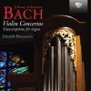 Bach, J.S.: Violin Concertos - transcriptions for Organ