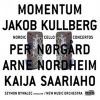 Jakob Kullberg Per Nørgård: Momentum Arne Nordheim: Tenebrae Kaija Saariaho: Amers
