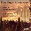 Bielawa, Herbert: Pipe Organ Adventures