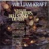 Kraft, William: Songs of Flowers, Bells and Death