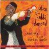 Diverse: When the Rabbi Danced - Songs of Jewish Life from the Shtetl to the Resistance