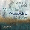 Christopher Tyler Nickel. Music for Woodwind Choirs. CD