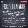 Grainger, Percy: Works for large Chorus and Orchestra (1 SACD)