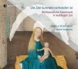 Die Zeit nunmehr vorhanden ist. Weihnachtliche Vokalmusik in bedrängter Zeit. CD