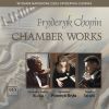 Chopin: Chamber Works (Trio, Op.8 / Introd. & Polonæse, Op.3 / Grand Duo Concertant / Sonate, Op.65)