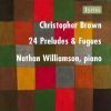 Christopher Brown: 24 Preludes and Fugues. Nathan Williamson, piano (3 CD)