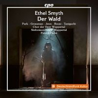 Ethel Smyth. Opera, Der Wald. Patrick Hahn