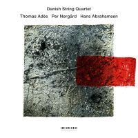 Adès / Nørgård / Abrahamsen Danish String Quartet / Den danske strygekvartet